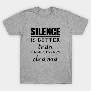 Silence is better than ennecessary drama T-Shirt